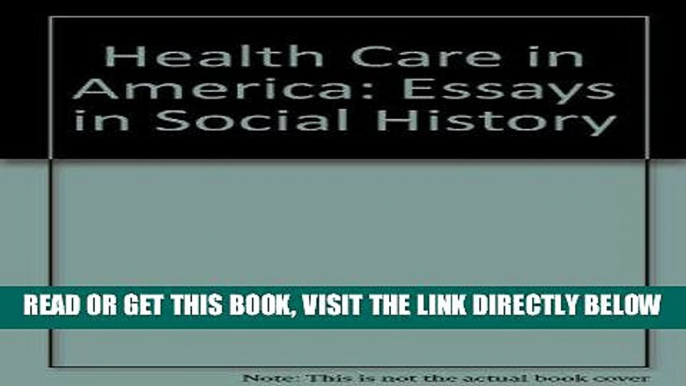 [FREE] EBOOK Health Care in America: Essays in Social History ONLINE COLLECTION