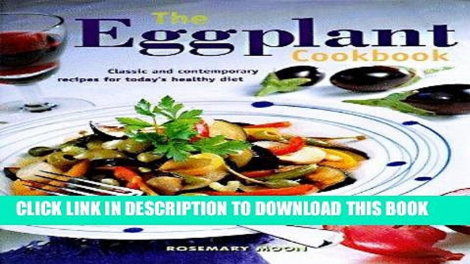 [New] Ebook The Eggplant Cookbook: Classic and Contemporary Recipes for Today s Healthy Diet Free