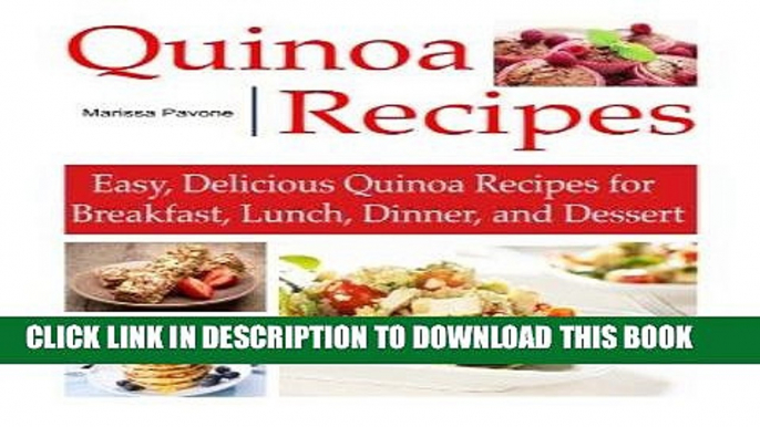 [New] Ebook QUINOA RECIPES: Easy, Delicious Quinoa Recipes for Breakfast, Lunch, Dinner, and