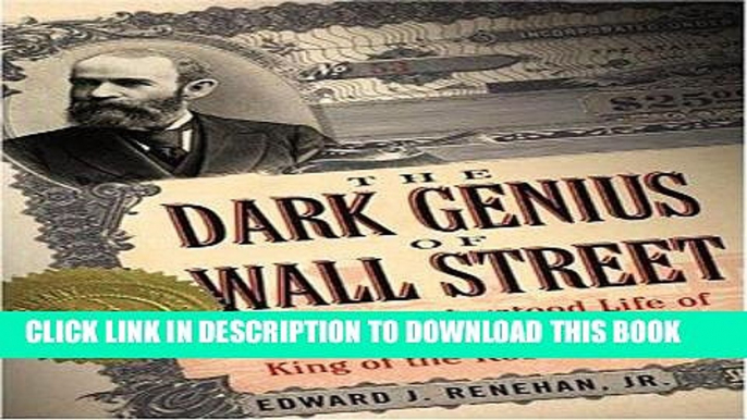 Ebook Dark Genius of Wall Street: The Misunderstood Life of Jay Gould, King of the Robber Barons