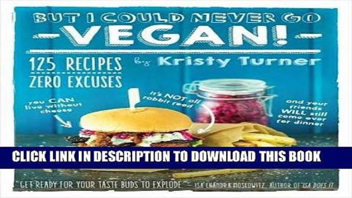 [New] Ebook But I Could Never Go Vegan!: 125 Recipes That Prove You Can Live Without Cheese, It s