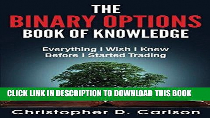 [New] Ebook The Binary Options Book Of Knowledge: Everything I Wish I Had Known Before I Started