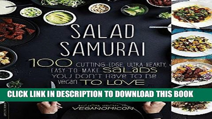 [New] Ebook Salad Samurai: 100 Cutting-Edge, Ultra-Hearty, Easy-to-Make Salads You Don t Have to