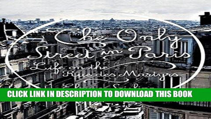 Best Seller The Only Street in Paris: Life on the Rue des Martyrs Free Read