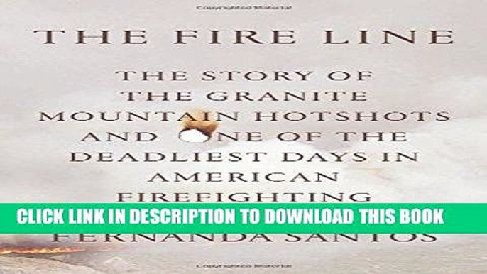 Ebook The Fire Line: The Story of the Granite Mountain Hotshots and One of the Deadliest Days in