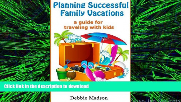 READ ONLINE Planning Successful Family Vacations- A Guide for Traveling with Kids READ EBOOK