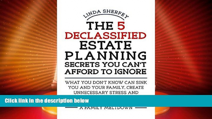 Big Deals  The 5 Declassified Estate Planning Secrets You Can t Afford to Ignore  Full Read Best