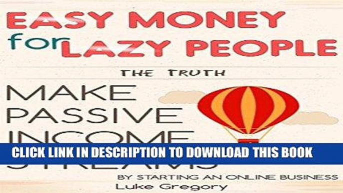 [New] Ebook Easy Money For Lazy People: Make Passive Income Streams By Starting An Online Business