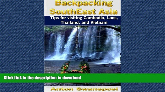 READ THE NEW BOOK Backpacking SouthEast Asia: Tips for visiting Cambodia, Laos, Thailand and