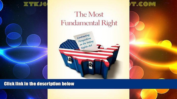 Big Deals  The Most Fundamental Right: Contrasting Perspectives on the Voting Rights Act  Best