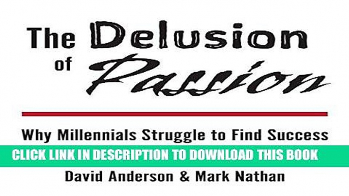 [New] Ebook The Delusion of Passion: Why Millennials Struggle to Find Success Free Online