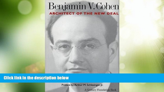 Big Deals  Benjamin V. Cohen: Architect of the New Deal  Best Seller Books Most Wanted