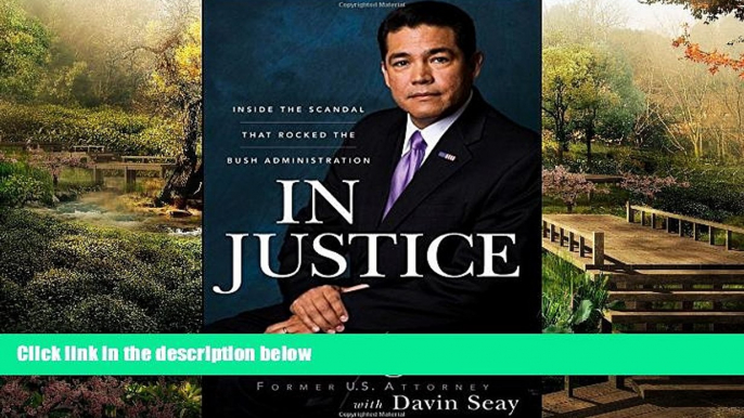 READ FULL  In Justice: Inside the Scandal That Rocked the Bush Administration  READ Ebook Full