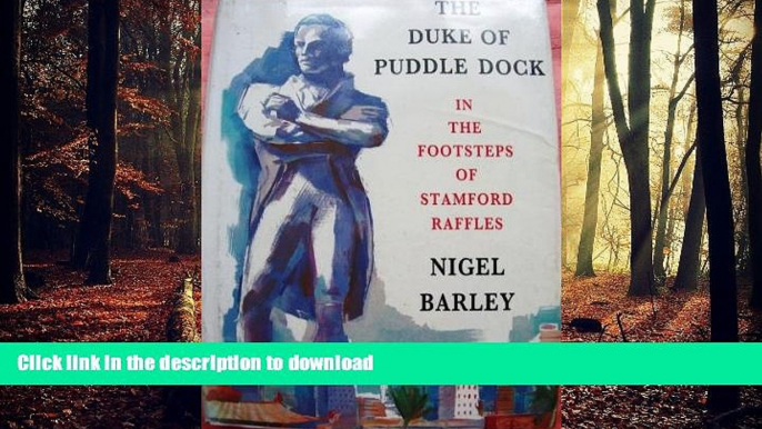 READ THE NEW BOOK The Duke of Puddledock: Travels in the Footsteps of Stamford Raffles READ EBOOK