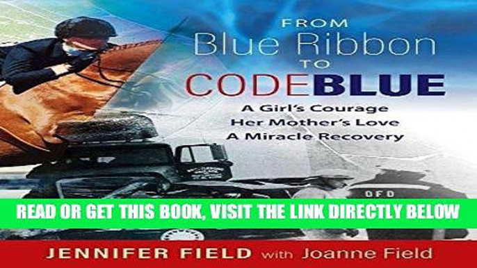 [EBOOK] DOWNLOAD From Blue Ribbon to Code Blue: A girl s courage, her mother s love, a miracle