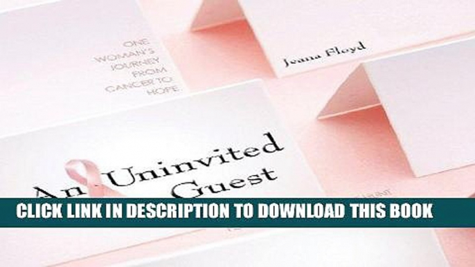 Ebook An Uninvited Guest: One Woman s Journey from Cancer to Hope Free Download