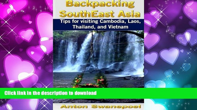 READ THE NEW BOOK Backpacking SouthEast Asia: Tips for visiting Cambodia, Laos, Thailand and