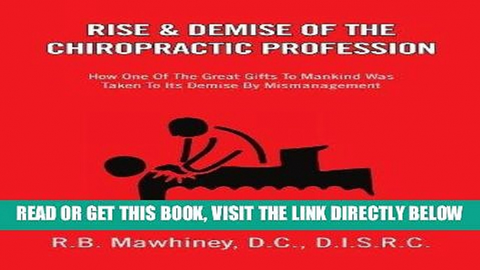 [FREE] EBOOK RISE   DEMISE OF THE CHIROPRACTIC PROFESSION: How One Of The Great Gifts To Mankind