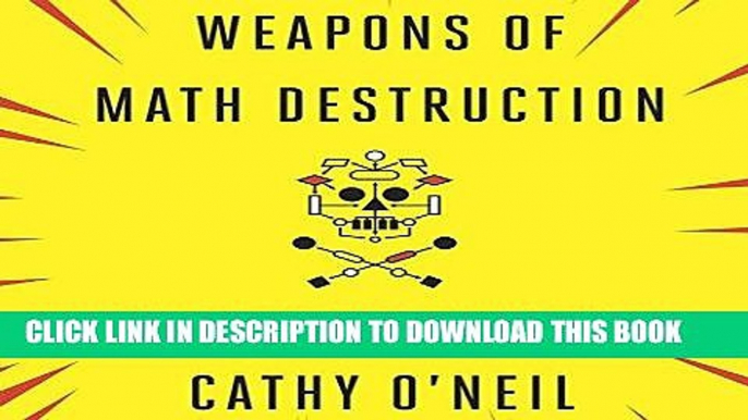 Read Now Weapons of Math Destruction: How Big Data Increases Inequality and Threatens Democracy