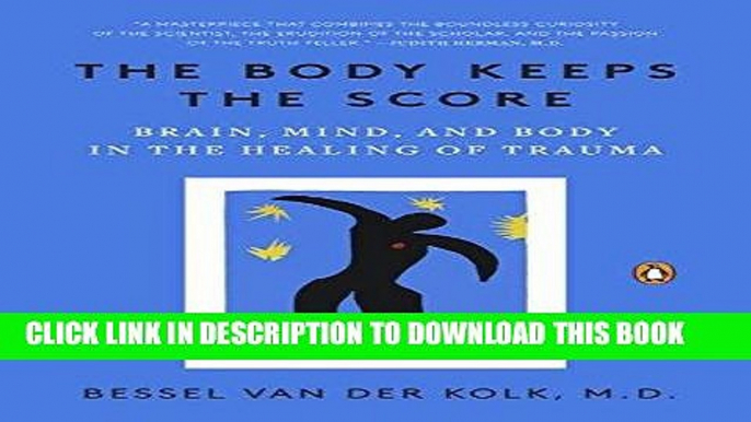 [PDF] The Body Keeps the Score: Brain, Mind, and Body in the Healing of Trauma [Full Ebook]