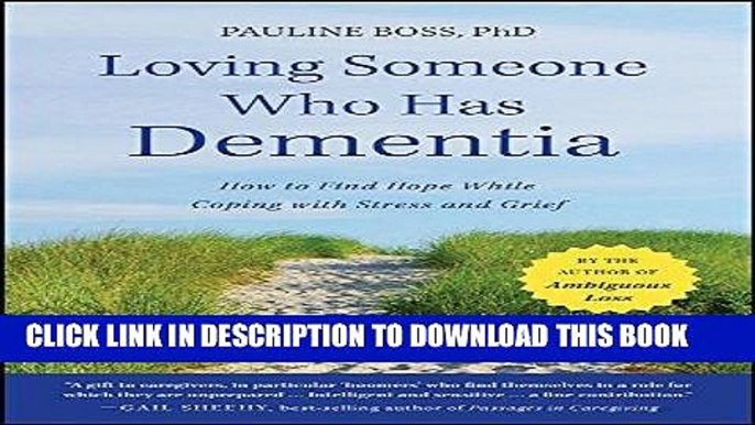 Read Now Loving Someone Who Has Dementia: How to Find Hope while Coping with Stress and Grief