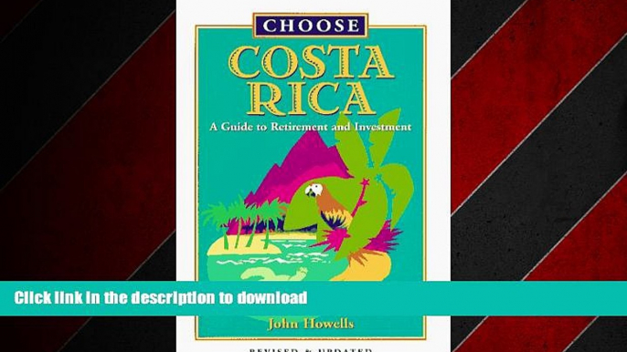 READ THE NEW BOOK Choose Costa Rica: A Guide to Retirement and Investment (Choose Costa Rica for