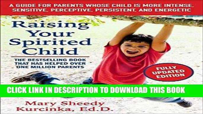 Read Now Raising Your Spirited Child, Third Edition: A Guide for Parents Whose Child Is More