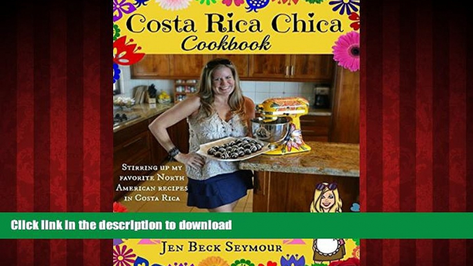 READ THE NEW BOOK Costa Rica Chica Cookbook: Stirring Up My Favorite North American Recipes In