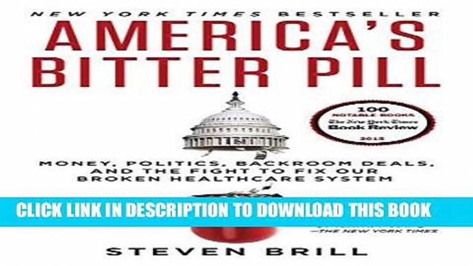 Read Now America s Bitter Pill: Money, Politics, Backroom Deals, and the Fight to Fix Our Broken