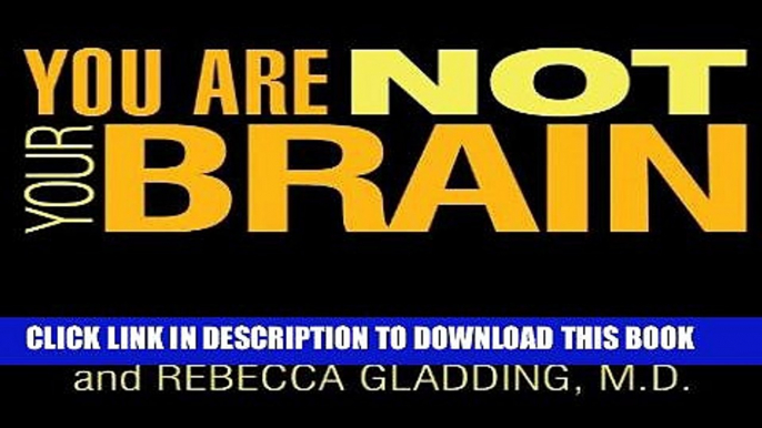 Read Now You Are Not Your Brain: The 4-Step Solution for Changing Bad Habits, Ending Unhealthy