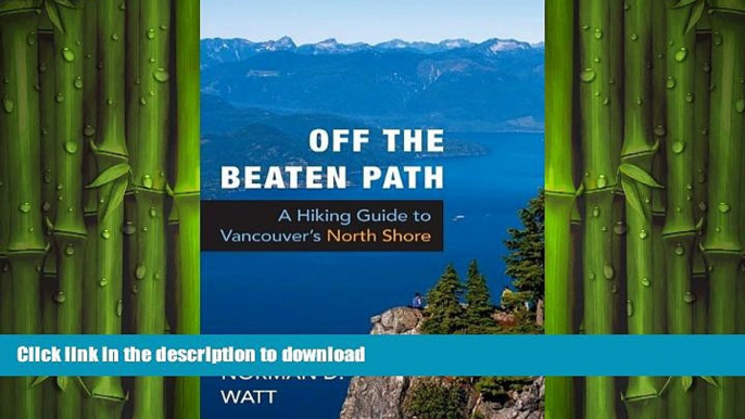 READ THE NEW BOOK Off the Beaten Path: A Hiking Guide to Vancouver s North Shore READ EBOOK