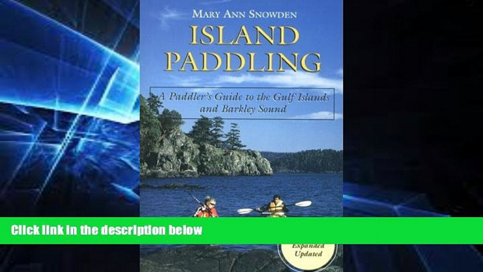 Ebook deals  Island Paddling: A Paddler s Guide to the Gulf Islands and Barkley Sound  Most Wanted