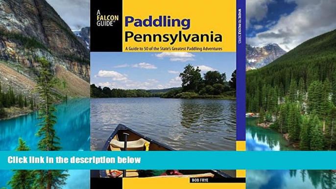 Ebook deals  Paddling Pennsylvania: A Guide to 50 of the State s Greatest Paddling Adventures