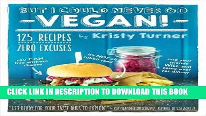 Ebook But I Could Never Go Vegan!: 125 Recipes That Prove You Can Live Without Cheese, It s Not