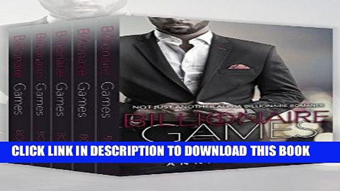 Read Now Billionaire Romance Box Set: Billionaire Games: The Alpha Billionaire Romance Complete