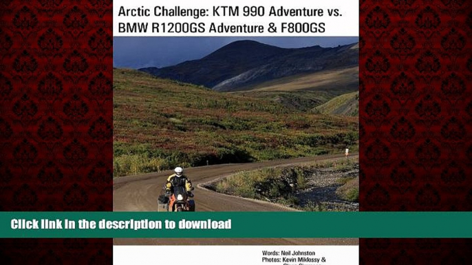 PDF ONLINE Arctic Challenge: KTM 990 Adventure vs. BMW R1200GS Adventure   F800GS READ PDF BOOKS