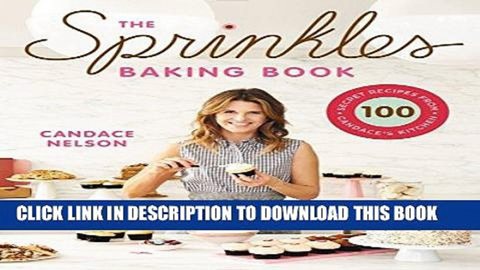 [PDF] The Sprinkles Baking Book: 100 Secret Recipes from Candace s Kitchen Full Online