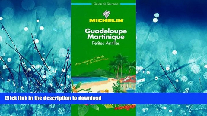 READ THE NEW BOOK Michelin THE GREEN GUIDE Antilles Guadeloupe/Martinique, 1e READ PDF FILE ONLINE