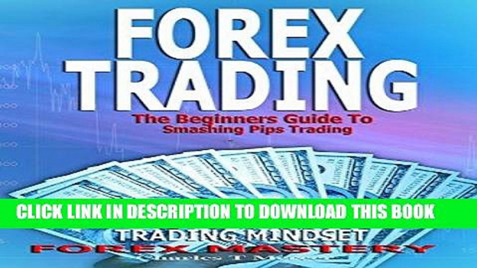 [PDF] Forex Trading: The Beginners Guide To Smashing Pips Trading, Tips to Successful Trading,