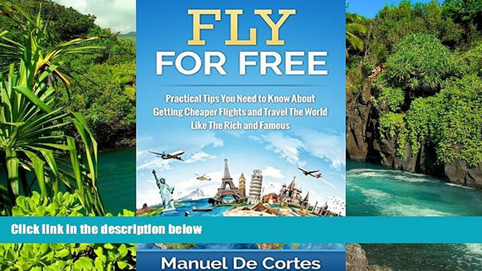 READ FULL  Travel: Fly For Free: Practical Tips You Need to Know About Getting Cheaper Flights and