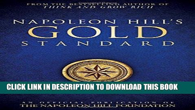 [New] Ebook Napoleon Hill s Gold Standard: An Official Publication of the Napoleon Hill Foundation