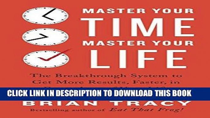 [New] Ebook Master Your Time, Master Your Life: The Breakthrough System to Get More Results,