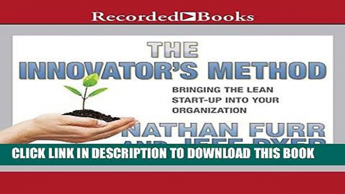 [New] Ebook The Innovator s Method: Bringing the Lean Start-up into Your Organization Free Read