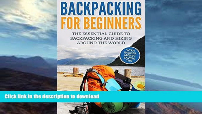 FAVORITE BOOK  Backpacking: Backpacking For Beginners - With Insider Money Saving Tips. The