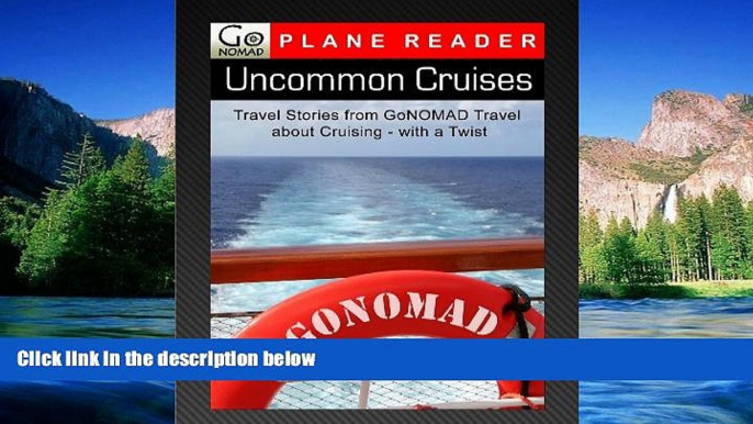 READ FULL  Uncommon Cruises - Travel Stories From GoNomad Travel about Cruising - with a Twist