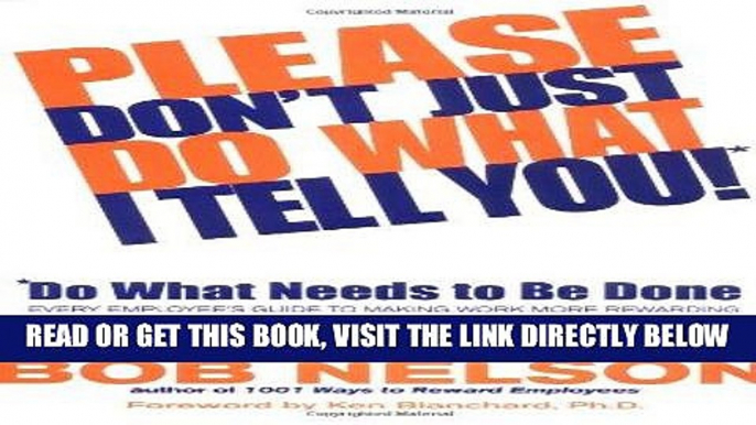 [PDF] Please Don t Just Do What I Tell You! Do What Needs to Be Done: Every Employee s Guide to