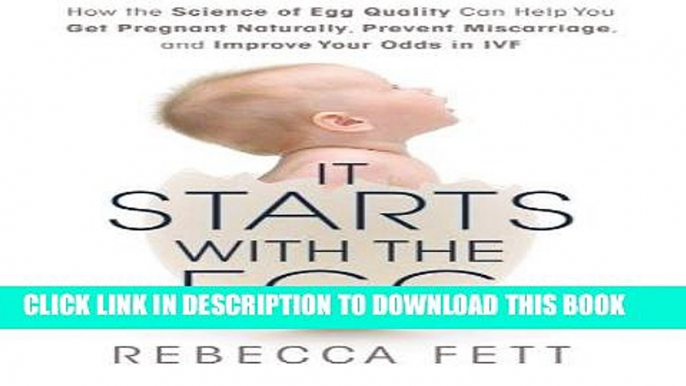 Read Now It Starts with the Egg: How the Science of Egg Quality Can Help You Get Pregnant