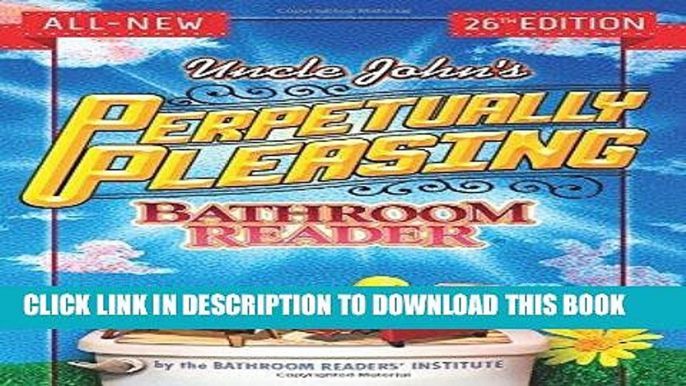 Best Seller Uncle John s Perpetually Pleasing Bathroom Reader (Uncle John s Bathroom Reader) Free