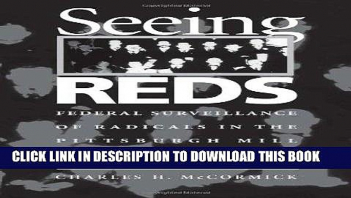 Read Now Seeing Reds: Federal Surveillance of Radicals in the Pittsburgh Mill District,