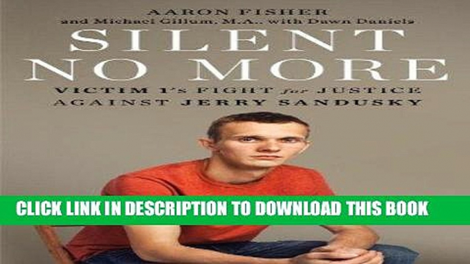 [EBOOK] DOWNLOAD Silent No More: Victim 1 s Fight for Justice Against Jerry Sandusky READ NOW